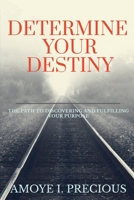 Determine Your Destiny 1636332722 Book Cover