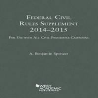 Federal Civil Rules Supplement, 2013-2014, for Use with All Civil Procedure Casebooks 1628100826 Book Cover