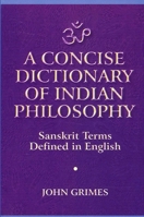 A Concise Dictionary of Indian Philosophy: Sanskrit Terms Defined in English 0791430685 Book Cover