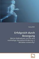 Erfolgreich durch Bewegung: Welche Maßnahmen sind für eine nachhaltige Gesundheitsförderung in Betrieben notwendig? 3639139321 Book Cover