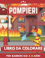 Pompieri Libro Da Colorare Per Bambini Dai 4-8 Anni: Camion dei pompieri Libro da colorare per ragazze e ragazzi. Un ottimo regalo per bambini in età ... Grandi belle illustrazioni (Italian Edition) B08JDTP4FT Book Cover