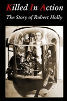 Killed In Action: The Story of Robert Holly 1576386481 Book Cover