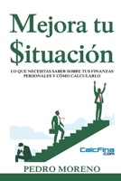 Mejora tu $ituación: Lo que necesitas saber sobre tus finanzas personales y cómo calcularlo. (Spanish Edition) B08GVGMRTP Book Cover