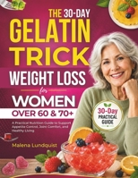 The 30-day Gelatin Trick weight loss for Women over 60 & 70+: A Practical Nutrition Guide to Support Appetite Control, Joint Comfort, and Healthy Living B0HB23DTSL Book Cover