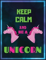 Keep Calm And Be A Unicorn: Journal and Notebook for cute Girls and kids - Composition Size (8.5x11 inch) With Lined and Blank Pages, Perfect for Journal gift 1673515215 Book Cover