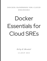 Docker Essentials for Cloud SREs: Docker Handbook for Cloud Engineers (SRE & DevOps Essentials) B0FHHQQZQ9 Book Cover