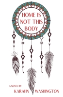 Home is Not This Body 1648260594 Book Cover