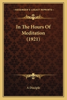 In the Hours of Meditation 0548718598 Book Cover