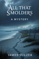 All That Smolders: A Mystery 1636987575 Book Cover