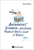 Archimedes' Stomach...and Other Puzzles You'll Love to Digest 9811268592 Book Cover