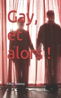 Gay et alors ! (French Edition) B0F8TT92QN Book Cover