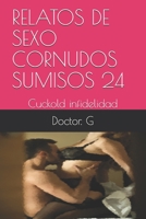 RELATOS DE SEXO CORNUDOS SUMISOS 24: Cuckold infidelidad (024) (Spanish Edition) B08JF17KFV Book Cover