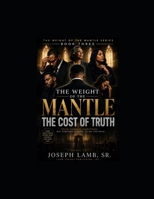 The Weight of the Mantle: The Cost of Truth B0H1548X7G Book Cover