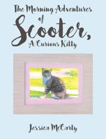 The Morning Adventures of Scooter, a Curious Kitty 1642998435 Book Cover