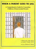 When A Parent Goes To Jail : A Comprehensive Guide for Counseling Children of Incarcerated Parents 1877810088 Book Cover