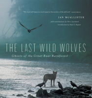 The Last Wild Wolves: Ghosts of the Rain Forest 0520254732 Book Cover