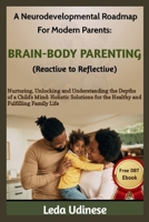 A Neurodevelopmental Roadmap for Modern Parents: BRAIN-BODY PARENTING (REACTIVE TO REFLECTIVE): Nurturing, unlocking and understanding the depths of a B0CVS1B8BQ Book Cover