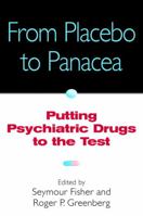 From Placebo to Panacea: Putting Psychiatric Drugs to the Test 0471148482 Book Cover
