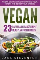 Vegan Smart: 23-Day Vegan Cleanse Simple Meal Plan for Beginners 1523384492 Book Cover