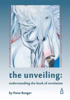 The Unveiling: Understanding the Book of Revelation 1451549695 Book Cover