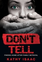 Don't Tell: Finding Home after Family Betrayal 1486620779 Book Cover