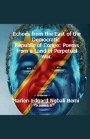 Echoes from the East of the Democratic Republic of Congo: Poems from a Land of Perpetual War. B0FBRBN3KT Book Cover