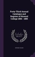 Forty-Third Annual Catalogue and Register of Howard College 1884 - 1885 1355374510 Book Cover