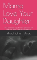 Mama Love Your Daughter: "Let China sleep for when she wakes she will shake the world" Napoleon Bonaparte B08HGZWC7F Book Cover