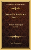 Lettres De Stephanie, Part 2-3: Roman Historique (1778) 1165491621 Book Cover