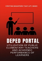 DEPED PORTAL UTILIZATION OF PUBLIC ELEMENTARY TEACHERS AND ACADEMIC PERFORMANCE OF LEARNERS 6214951745 Book Cover