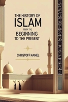 The History of Islam from the beginning to the present B0FNQG73MT Book Cover