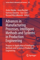 Advances in Manufacturing Processes, Intelligent Methods and Systems in Production Engineering: Progress in Application of Intelligent Methods and ... 3030905314 Book Cover