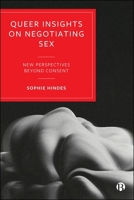 Queer Insights on Negotiating Sex: New Perspectives Beyond Consent 1529254892 Book Cover