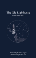 The Idle Lighthouse: a collection of poetry B0BSP67RCH Book Cover