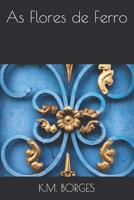 As Flores de Ferro (Portuguese Edition) 1070682470 Book Cover