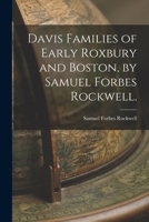 Davis Families of Early Roxbury and Boston, by Samuel Forbes Rockwell. 1015140092 Book Cover