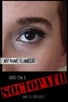 My Name is Amelia, and I'm a Sociopath 1304177491 Book Cover