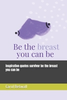 inspiration quotes survivor be the breast you can be: 150 pages of inspirational quotes B09CTZTMZH Book Cover
