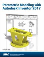 Parametric Modeling with Autodesk Inventor 2017 1630570303 Book Cover