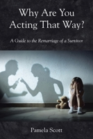 Why Are You Acting That Way?: A Guide to the Remarriage of a Survivor B0F2VWWR6Q Book Cover