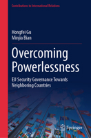 Overcoming Powerlessness: EU Security Governance towards Neighboring Countries (Contributions to International Relations) 9819678536 Book Cover