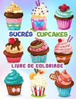 Sucrés Cupcakes Livre de Coloriage: 50 illustrations uniques de cupcakes pour enfants et adolescents, livre de coloriage Pusheen pour tous les âges 5219818716 Book Cover