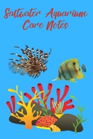 Saltwater Aquarium Care Notes: Customized Compact Saltwater Aquarium Care Logging Book, Thoroughly Formatted, Great For Tracking & Scheduling Routine Maintenance, Including Water Chemistry, Fish Healt 1709777338 Book Cover