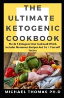 THE ULTIMATE KETOGENIC COOKBOOK: This Is A Ketogenic Diet Cookbook Which Includes Numerous Recipes And Do it Yourself Tactics B085DP1FCL Book Cover