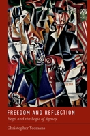 Freedom and Reflection: Hegel and the Logic of Agency 0199794529 Book Cover