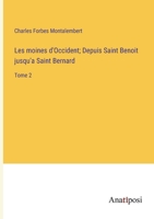 Les moines d'Occident; Depuis Saint Benoit jusqu'a Saint Bernard: Tome 2 3382730227 Book Cover