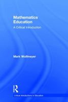 Mathematics Education: A Critical Introduction 1138243272 Book Cover