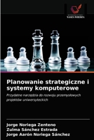 Planowanie strategiczne i systemy komputerowe: Przydatne narzędzia do rozwoju przemysłowych projektów uniwersyteckich 6203630217 Book Cover