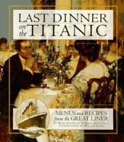Last Dinner On the Titanic Menus and Recipes From the Great Liner 078686303X Book Cover