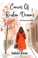 Canvas of Broken Dreams: Not all scars are visible! B0F2MRS7MM Book Cover